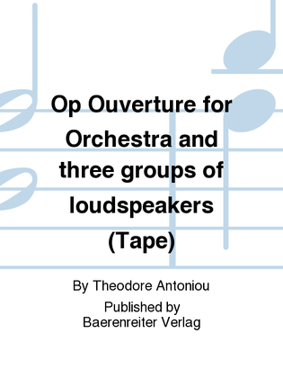 Op Ouverture for Orchestra and three groups of loudspeakers (Tape)