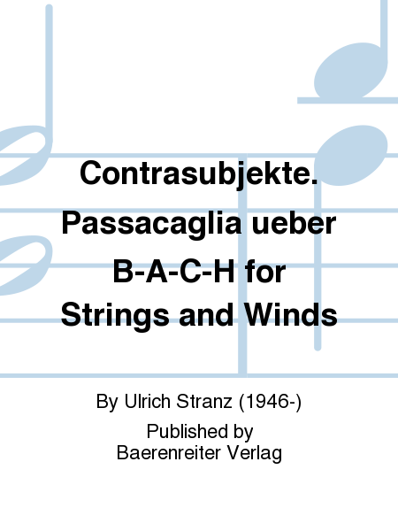 Contrasubjekte. Passacaglia ueber B-A-C-H for Strings and Winds