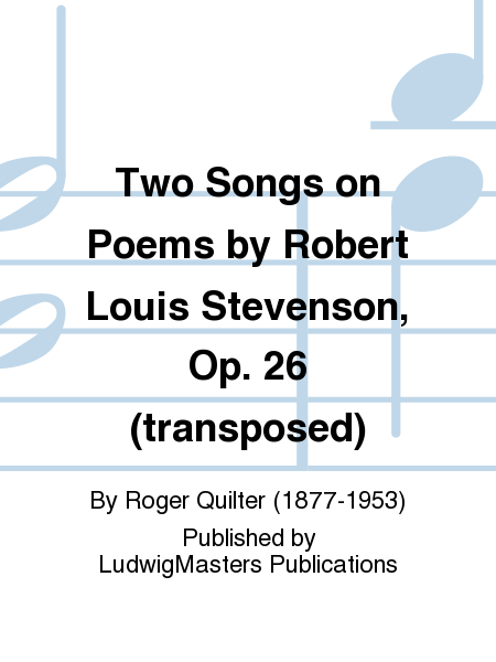 Two Songs on Poems by Robert Louis Stevenson, Op. 26 (transposed)