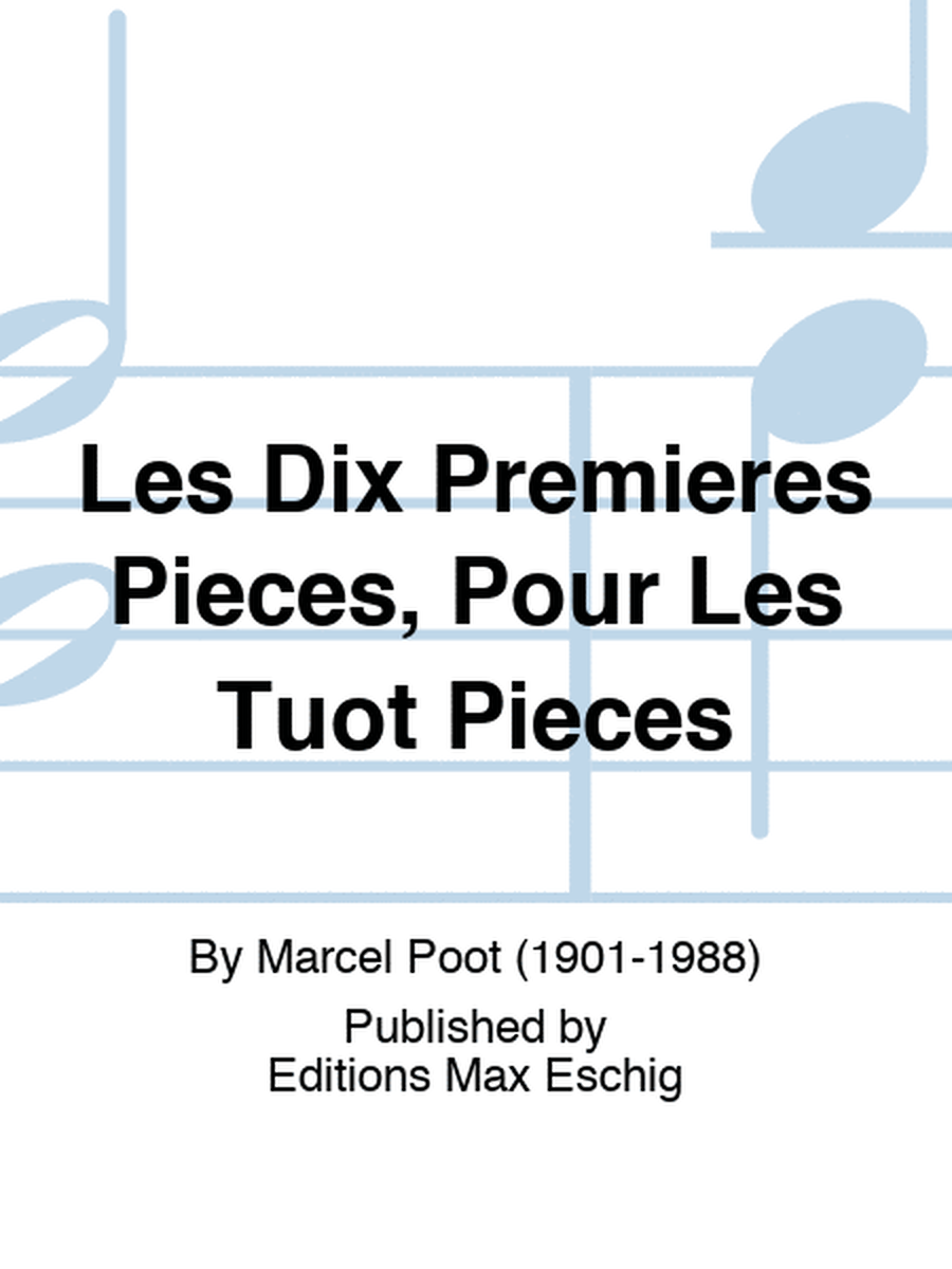 Les Dix Premieres Pieces, Pour Les Tuot Pieces
