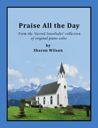 Book cover for Praise All the Day (Sacred Interlude)