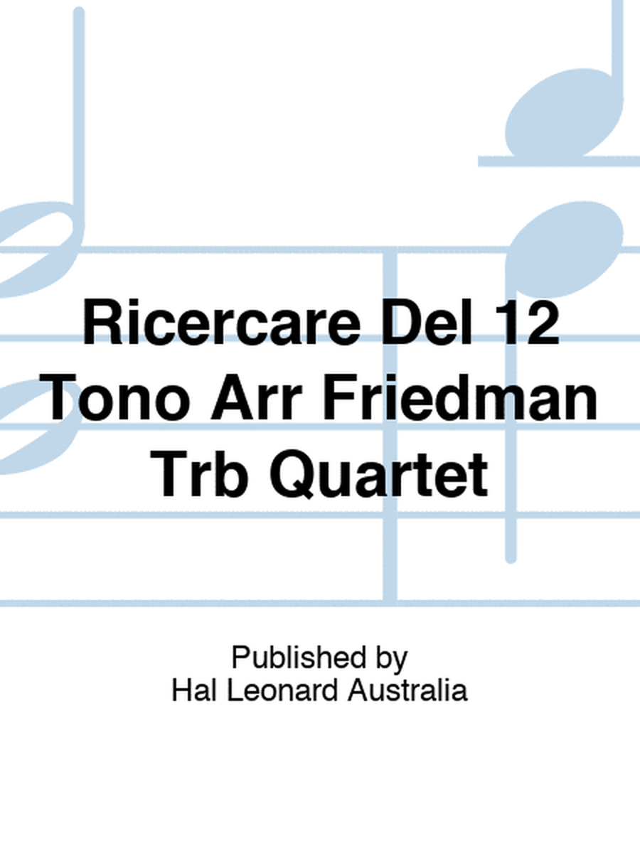 Ricercare Del 12 Tono Arr Friedman Trb Quartet