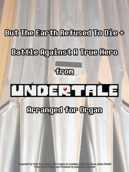 But The Earth Refused To Die + Battle Against a True Hero (Undertale) Arranged for Organ