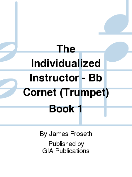 The Individualized Instructor: Book 1 - B-flat Cornet (Trumpet)