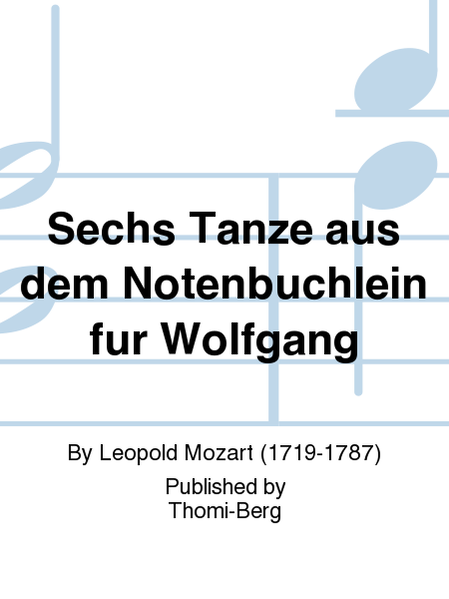 Sechs Tanze aus dem Notenbuchlein fur Wolfgang