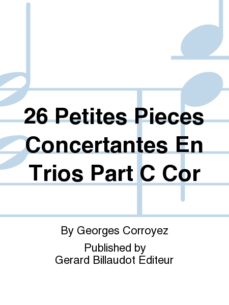 26 Petites Pieces Concertantes En Trios Part C Cor