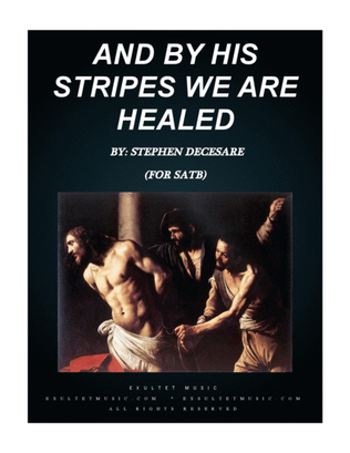 And By His Stripes We Are Healed (for SATB)