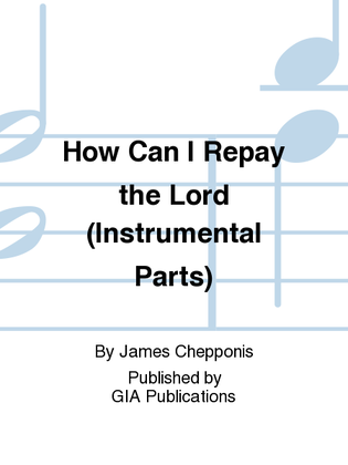 How Can I Repay the Lord? - Instrument edition