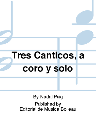 Tres Canticos, a coro y solo
