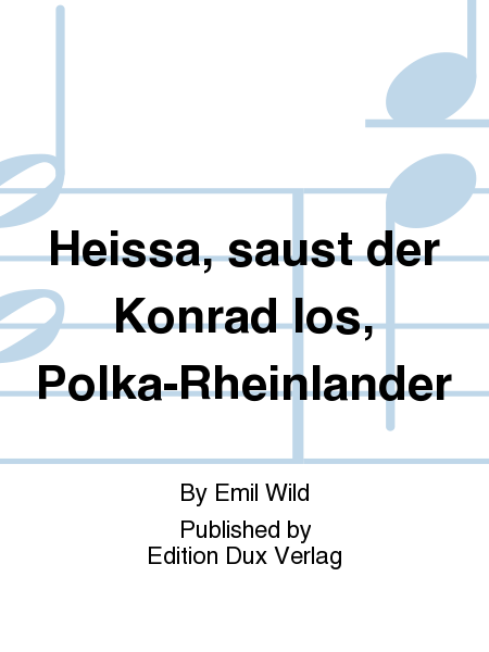 Heissa, saust der Konrad los, Polka-Rheinlander