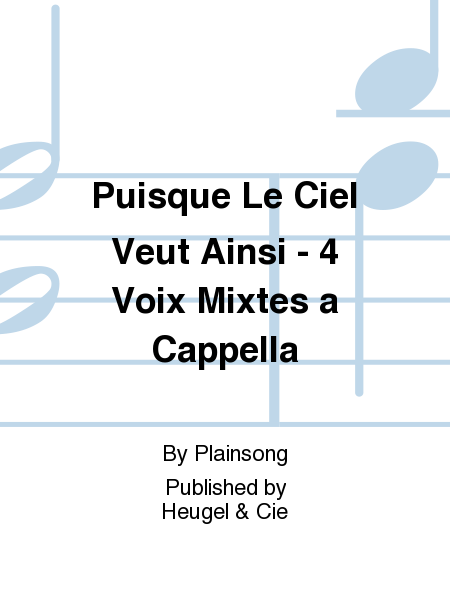 Puisque Le Ciel Veut Ainsi - 4 Voix Mixtes a Cappella