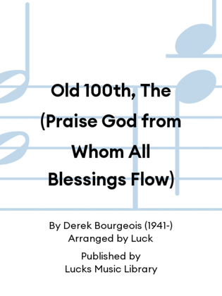 Old 100th, The (Praise God from Whom All Blessings Flow)