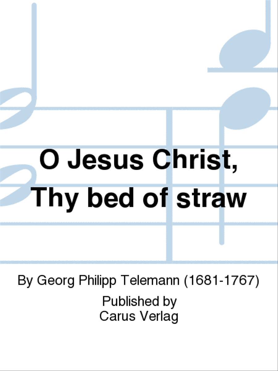 O Jesus Christ, Thy bed of straw (O Jesu Christ, dein Kripplein ist)