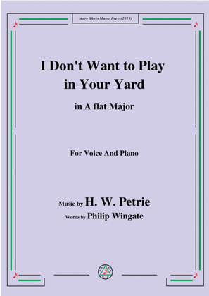Book cover for Petrie-I Don't Want to Play in Your Yard,in A flat Major,for Voice&Piano
