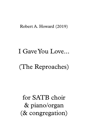 I Gave You Love... (The Reproaches - SATB version)