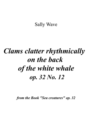Clams clatter rhythmically on the back of the white whale op. 32 No. 12