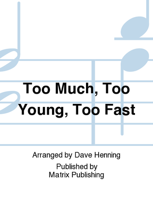 Too Much, Too Young, Too Fast