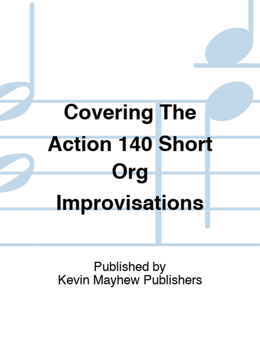Covering The Action 140 Short Org Improvisations