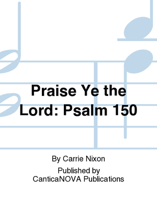 Praise Ye the Lord: Psalm 150