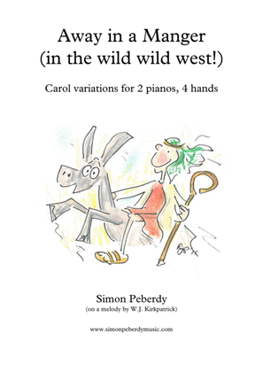 Book cover for Away in a Manger.. in the Wild Wild West!, Christmas carol variations for 2 pianos, 4 hands by Simon