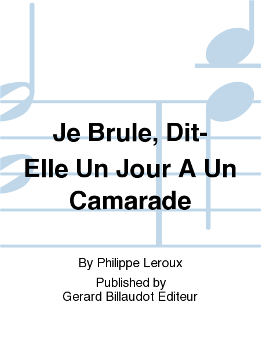 Je Brule, Dit-Elle Un Jour A Un Camarade