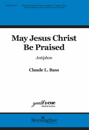 Book cover for May Jesus Christ Be Praised (Downloadable Choral Score)