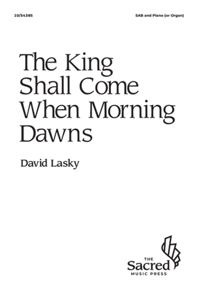 The King Shall Come When Morning Dawns