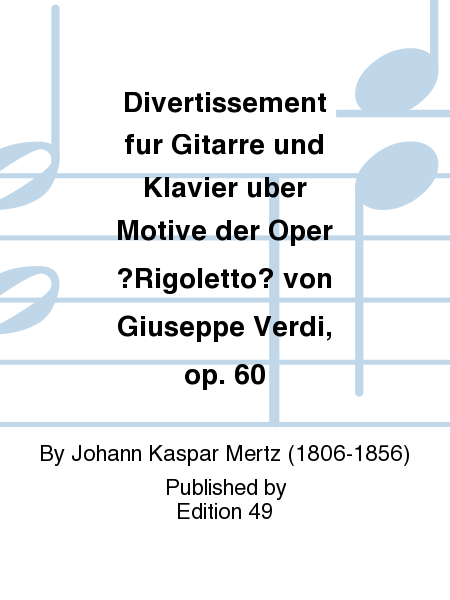 Divertissement fur Gitarre und Klavier uber Motive der Oper ?Rigoletto? von Giuseppe Verdi, op. 60