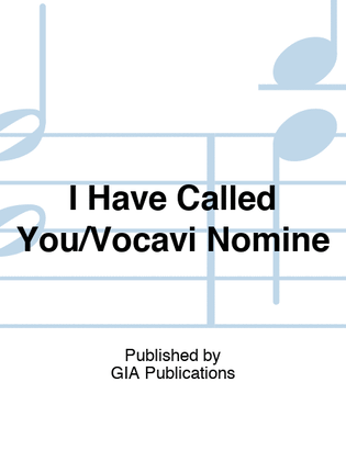 I Have Called You / Vocavi Nomine