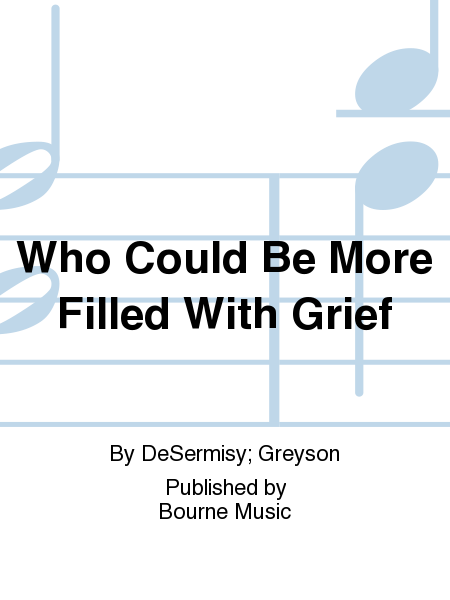 Who Could Be More Filled With Grief