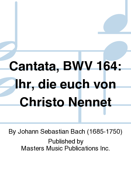 Cantata, BWV 164: Ihr, die euch von Christo Nennet