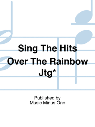 Sing The Hits Over The Rainbow Jtg*