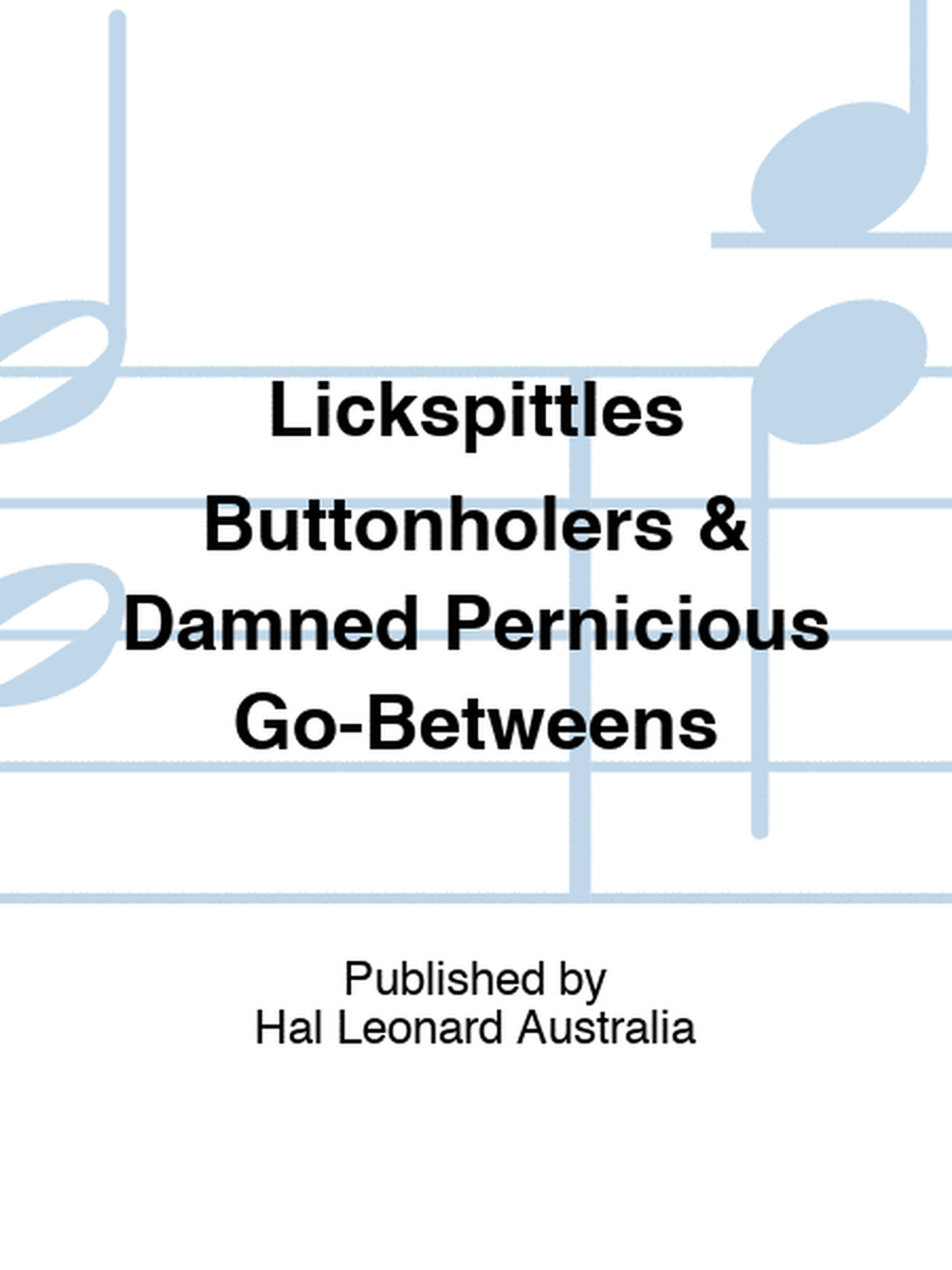 Lickspittles Buttonholers & Damned Pernicious Go-Betweens