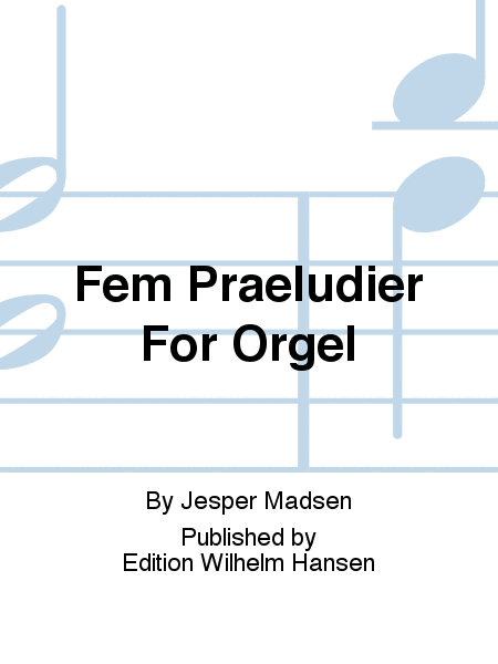 Fem Praeludier For Orgel