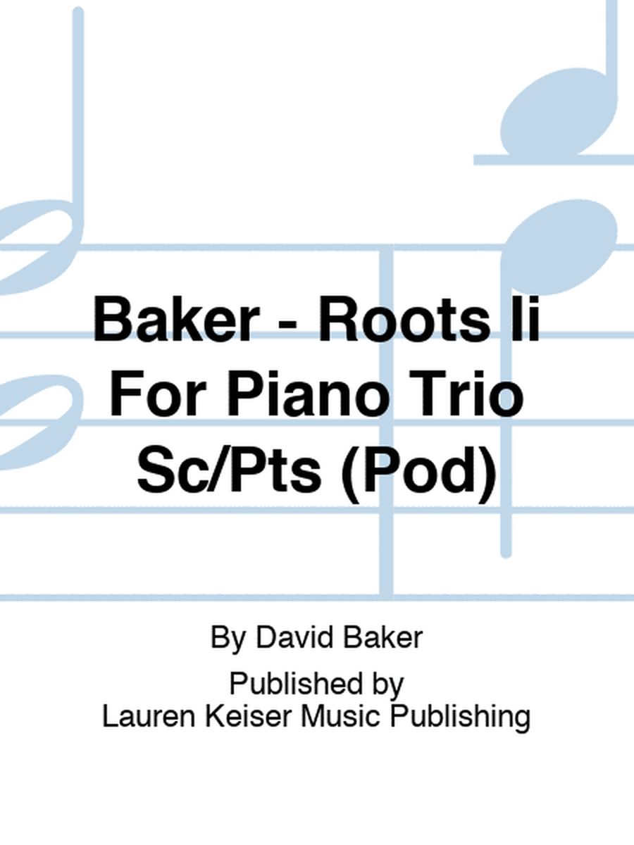 Baker - Roots Ii For Piano Trio Sc/Pts (Pod)