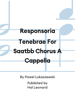 Responsoria Tenebrae For Saatbb Chorus A Cappella