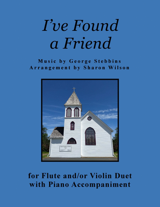 Book cover for I've Found a Friend (for Flute and/or Violin Duet with Piano accompaniment)