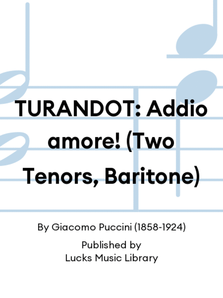 TURANDOT: Addio amore! (Two Tenors, Baritone)