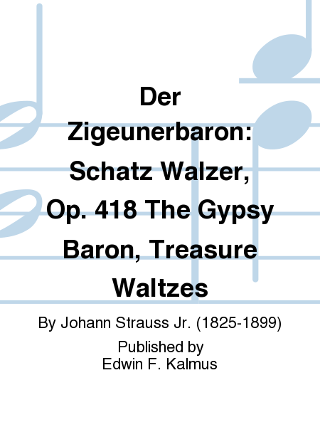 Der Zigeunerbaron: Schatz Walzer, Op. 418 The Gypsy Baron, Treasure Waltzes