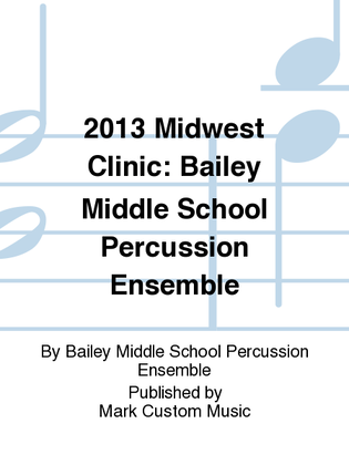 2013 Midwest Clinic: Bailey Middle School Percussion Ensemble