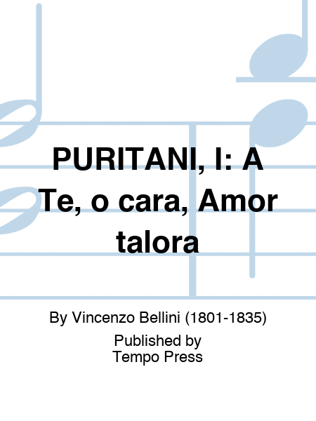 PURITANI, I: A Te, o cara, Amor talora