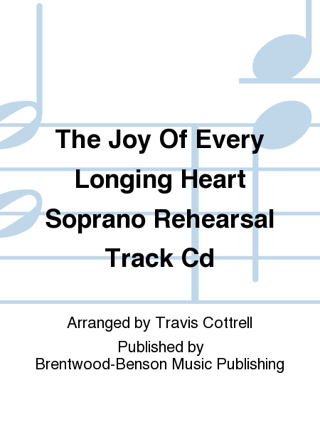 The Joy Of Every Longing Heart Soprano Rehearsal Track Cd