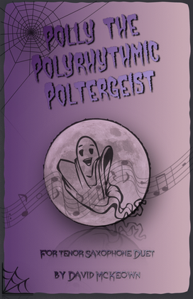 Polly the Polyrhythmic Poltergeist, Halloween Duet for Tenor Saxophone