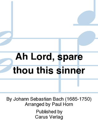 Ah Lord, spare thou this sinner (Ach Herr, mich armen Sunder)