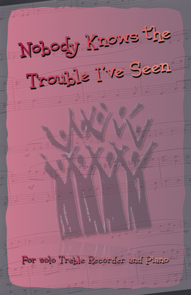 Nobody Knows the Trouble I've Seen, Gospel Song for Treble Recorder and Piano