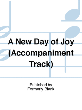 Book cover for A New Day of Joy (Accompaniment Track)