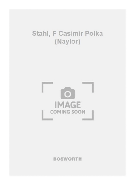 Stahl, F Casimir Polka (Naylor)