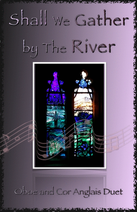 Shall We Gather at The River, Gospel Hymn for Oboe and Cor Anglais (or English Horn) Duet