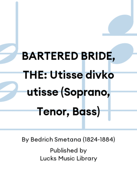 BARTERED BRIDE, THE: Utisse divko utisse (Soprano, Tenor, Bass)