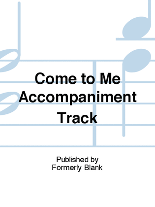 Book cover for Come to Me Accompaniment Track